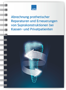 Abrechnung prothetischer Reparaturen und Erneuerungen von Suprakonstruktionen bei Kassen- und Privatpatienten 1007064015 Abrechnung prothetischer Reparaturen und Erneuerungen von Suprakonstruktionen bei Kassen- und Privatpatienten 1007064015
